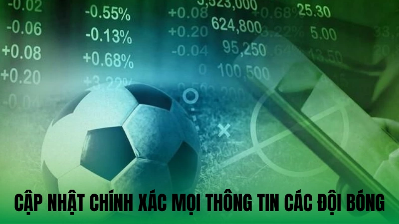 Cập nhật chính xác mọi thông tin các đội bóng