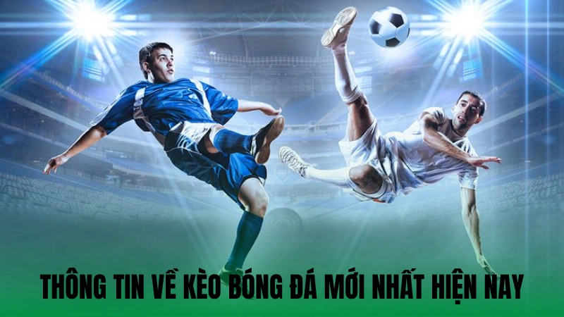 Thông tin về kèo bóng đá mới nhất hiện nay