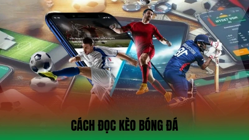 Cách Đọc Kèo Bóng Đá