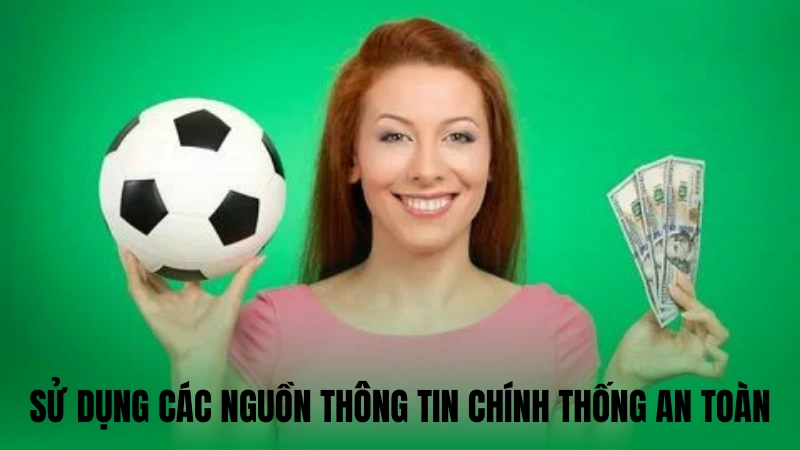 Sử dụng các nguồn thông tin chính thống an toàn