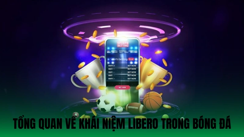 Thông tin tổng quan về khái niệm libero trong bóng đá