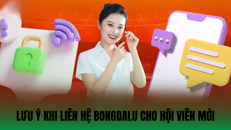 Lưu ý khi liên hệ Bongdalu cho hội viên mới