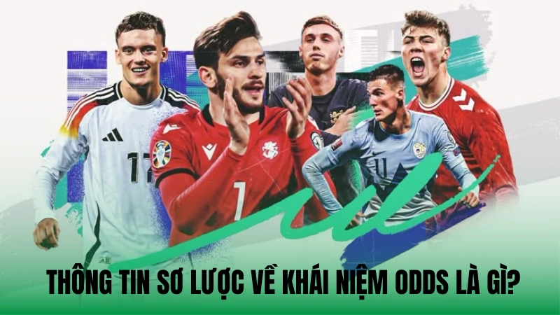 Một vài thông tin sơ lược về khái niệm Odds là gì?