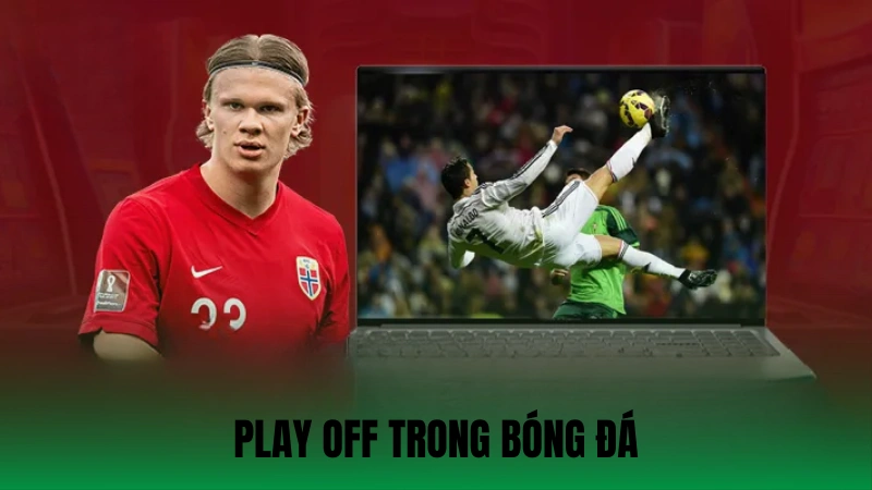 Play Off Trong Bóng Đá