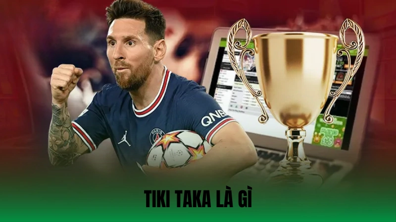 Tiki Taka Là Gì