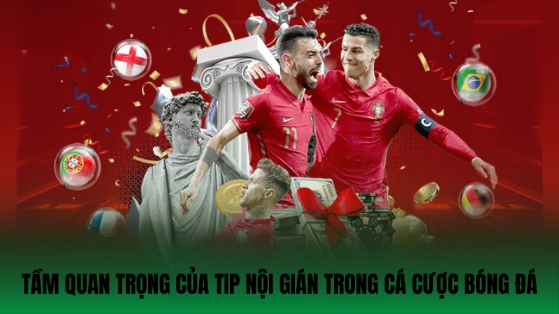 Tầm quan trọng của tip nội gián trong cá cược bóng đá