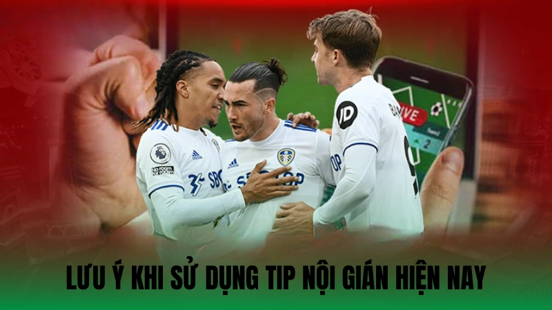 Lưu ý khi sử dụng tip nội gián hiện nay