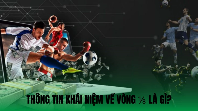 Thông tin khái niệm về vòng ⅛ là gì?