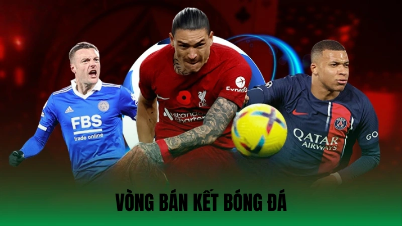 Vòng Bán Kết Bóng Đá