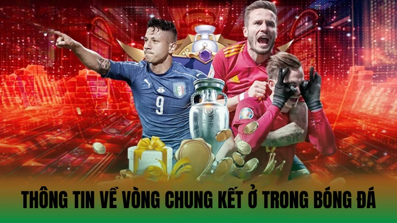 Thông tin về vòng chung kết ở trong bóng đá